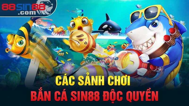 Các sảnh chơi bắn cá Sin88 độc quyền