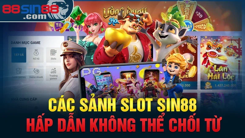 Các sảnh Slot Sin88 hấp dẫn không thể chối từ