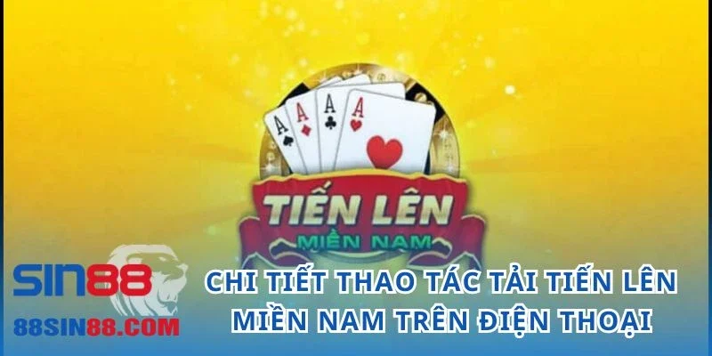 Chi tiết thao tác tải Tiến lên miền Nam trên điện thoại