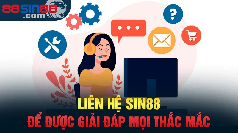 Liên hệ Sin88 để được giải đáp mọi thắc mắc