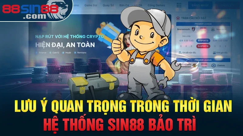 Lưu ý quan trọng trong thời gian hệ thống Sin88 bảo trì 