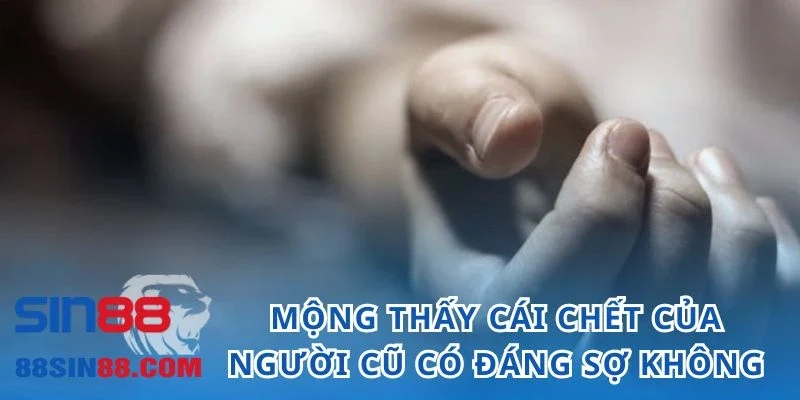 Mộng thấy cái chết của người từng thương có thật sự đáng sợ?