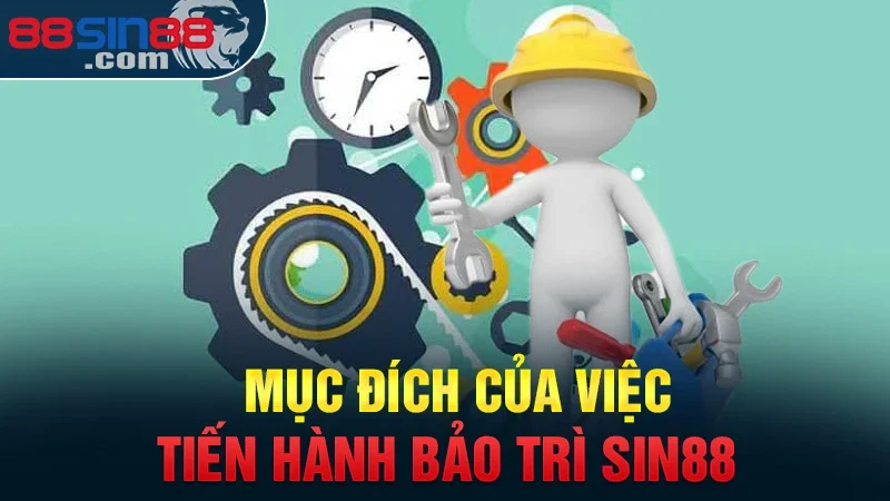 Mục đích của việc tiến hành bảo trì hệ thống Sin88