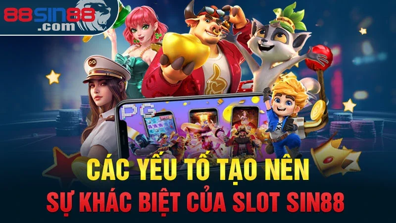 Các yếu tố tạo nên sự khác biệt của Slot Sin88