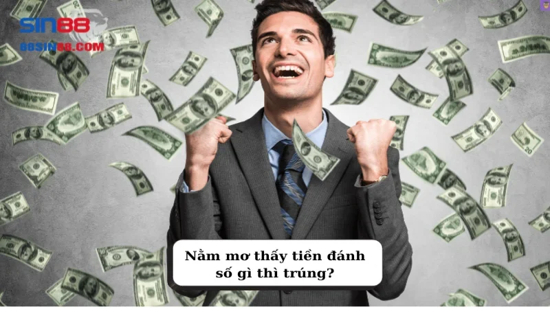 Nằm mơ thấy tiền đánh số gì thì trúng?